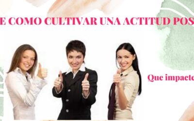 Descubre como cultivar una actitud positiva que impacte tu bienestar